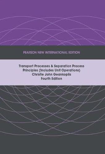 Cover image for Transport Processes and Separation Process Principles (Includes Unit Operations), Pearson New International Edition