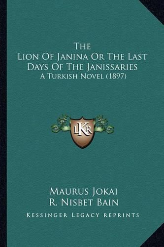 The Lion of Janina or the Last Days of the Janissaries: A Turkish Novel (1897)