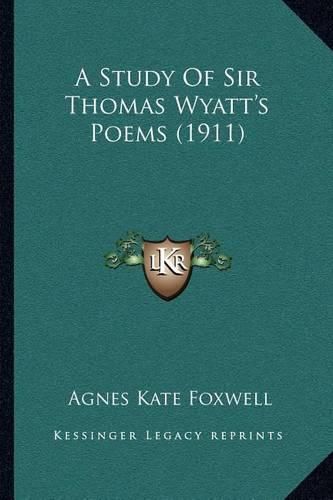 A Study of Sir Thomas Wyatt's Poems (1911)