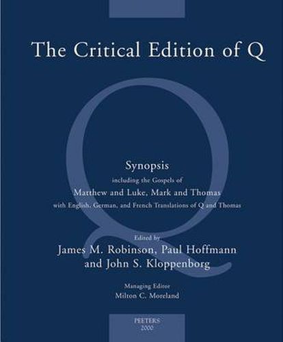 Cover image for The Critical Edition of Q: A Synopsis Including the Gospels of Matthew and Luke, Mark and Thomas with English, German and French Translations of Q and Thomas