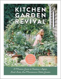 Cover image for Kitchen Garden Revival: A modern guide to creating a stylish, small-scale, low-maintenance, edible garden