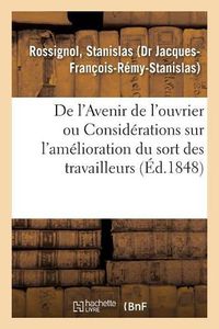 Cover image for de l'Avenir de l'Ouvrier Ou Considerations Sur l'Amelioration Du Sort Des Travailleurs