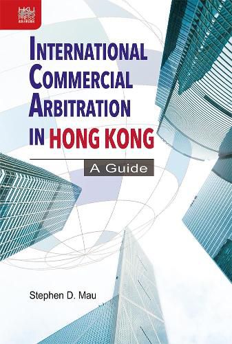 Cover image for International Commercial Arbitration in Hong Kong: A Guide