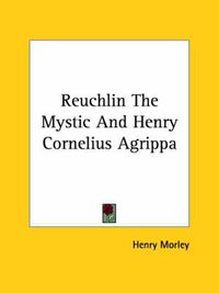 Cover image for Reuchlin the Mystic and Henry Cornelius Agrippa