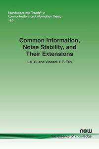 Cover image for Common Information, Noise Stability, and Their Extensions