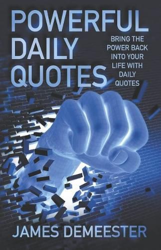 Cover image for Powerful Daily Quotes: Bring the Power Back Into Your Life With Daily Quotes