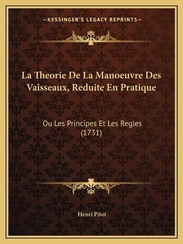 Cover image for La Theorie de La Manoeuvre Des Vaisseaux, Reduite En Pratique: Ou Les Principes Et Les Regles (1731)