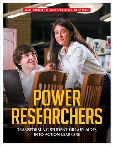 Cover image for Power Researchers: Transforming Student Library Aides into Action Learners