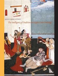 Cover image for The Intelligence of Tradition in Rajput Court Painting