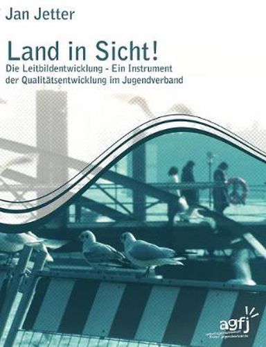 Cover image for Land in Sicht !: Die Leitbildentwicklung - Ein Instrument der Qualitatsentwicklung im Jugendverband