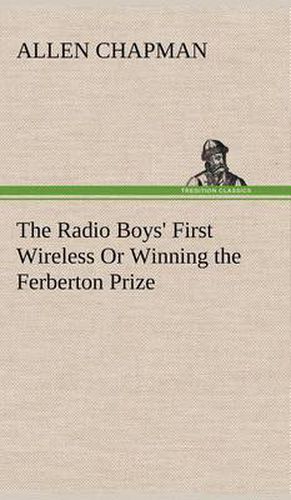 Cover image for The Radio Boys' First Wireless Or Winning the Ferberton Prize