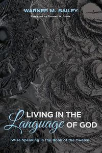 Cover image for Living in the Language of God: Wise Speaking in the Book of the Twelve