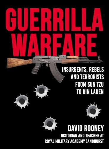 Guerrilla Warfare: Insurgents, Rebels, and Terrorists from Sun Tzu to Bin Laden