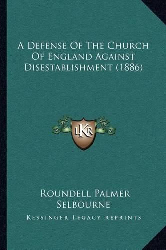 Cover image for A Defense of the Church of England Against Disestablishment (1886)