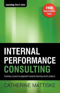 Cover image for Internal Performance Consulting: Develop a proactive approach towards learning needs analysis