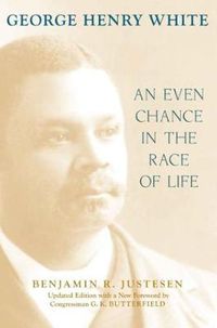 Cover image for George Henry White: An Even Chance in the Race of Life