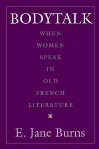 Cover image for Bodytalk: When Women Speak in Old French Literature