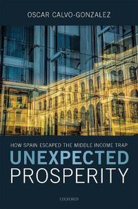 Cover image for Unexpected Prosperity: How Spain Escaped the Middle Income Trap