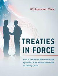 Cover image for Treaties in Force: A List of Treaties and Other International Agreements of the United States in Force on January 1, 2019