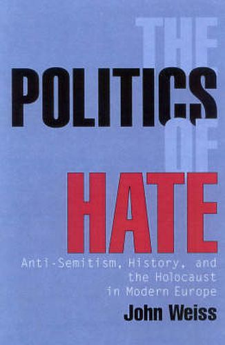 The Politics of Hate: Anti-Semitism, History, and the Holocaust in Modern Europe