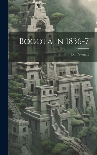 Cover image for Bogota in 1836-7