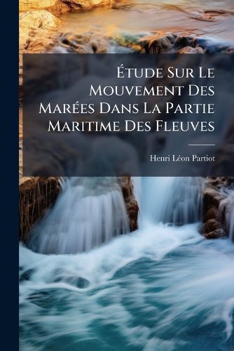 Cover image for Tude Sur Le Mouvement Des Mares Dans La Partie Maritime Des Fleuves