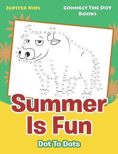 Summer Is Fun Dot To Dots: Connect The Dot Books