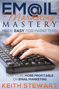 Cover image for Email Marketing Mastery Made Easy for Marketers