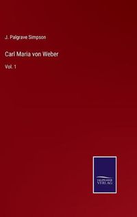 Cover image for Carl Maria von Weber: Vol. 1