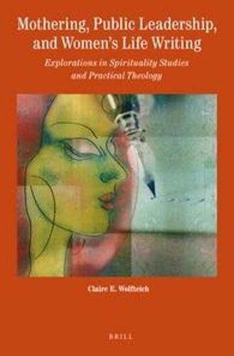 Cover image for Mothering, Public Leadership, and Women's Life Writing: Explorations in Spirituality Studies and Practical Theology