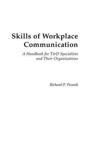 Cover image for Skills of Workplace Communication: A Handbook for T&D Specialists and Their Organizations