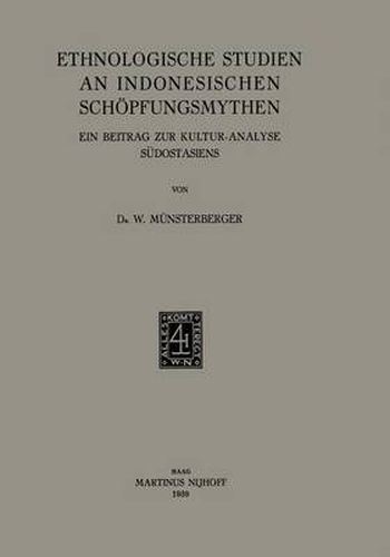 Ethnologische Studien an Indonesischen Schoepfungsmythen: Ein Beitrag Zur Kultur-Analyse Sudostasiens