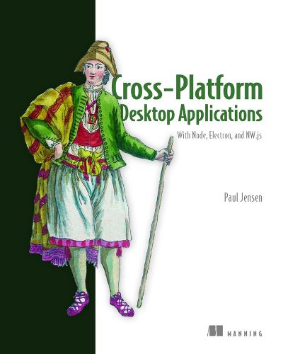 Cover image for Cross-Platform Desktop Applications: Using Node, Electron, and NW.js