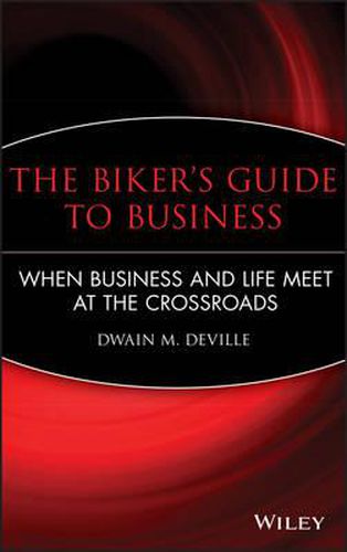 Cover image for The Biker's Guide to Business: When Business and Life Meet at the Crossroads
