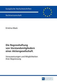 Cover image for Die Regresshaftung Von Vorstandsmitgliedern Einer Aktiengesellschaft: Voraussetzungen Und Moeglichkeiten Ihrer Begrenzung