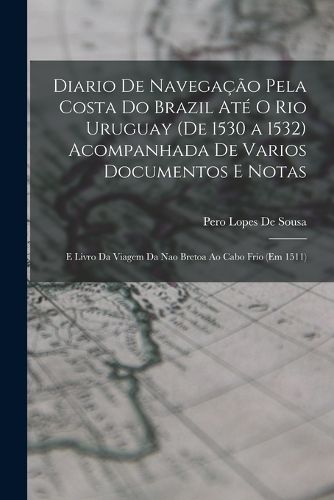 Cover image for Diario De Navegacao Pela Costa Do Brazil Ate O Rio Uruguay (De 1530 a 1532) Acompanhada De Varios Documentos E Notas