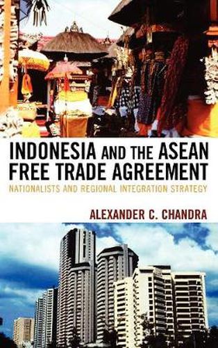 Cover image for Indonesia and the ASEAN Free Trade Agreement: Nationalists and Regional Integration Strategy