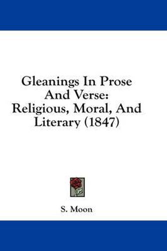 Cover image for Gleanings in Prose and Verse: Religious, Moral, and Literary (1847)