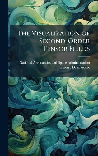 Cover image for The Visualization of Second-Order Tensor Fields