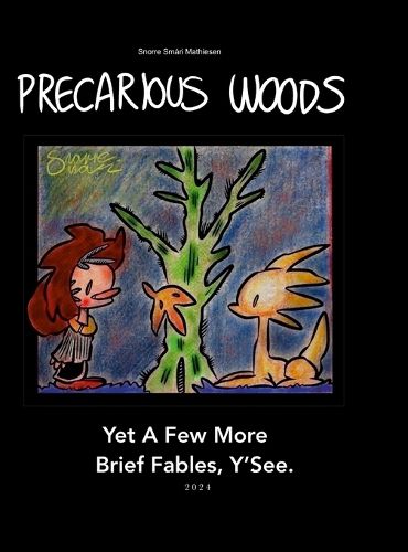 Cover image for Precarious Woods. Yet A Few More Brief Fables, Y'See. 2024 [Hardback Edition]