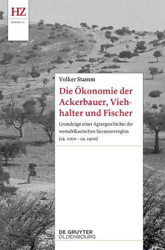 Cover image for Die OEkonomie Der Ackerbauer, Viehhalter Und Fischer: Grundzuge Einer Agrargeschichte Der Westafrikanischen Savannenregion (Ca. 1000-Ca. 1900)