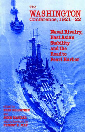 Cover image for The Washington Conference, 1921-22: Naval Rivalry, East Asian Stability and the Road to Pearl Harbor