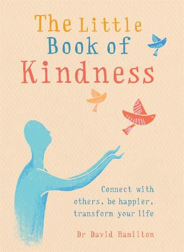 Cover image for The Little Book of Kindness: Connect with others, be happier, transform your life