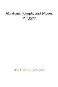 Cover image for Abraham, Joseph, and Moses in Egypt: The Stone Lectures