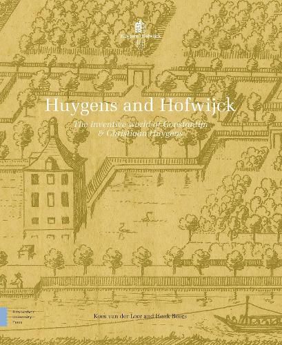 Huygens and Hofwijck: The Inventive World of Constantijn and Christiaan Huygens