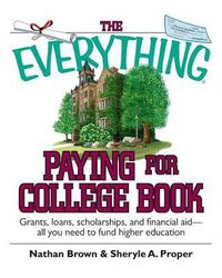 Cover image for The Everything Paying for College Book: Grants, Loans, Scholarships, and Financial Aid -- All You Need to Fund Higher Education