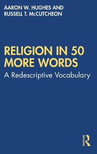 Cover image for Religion in 50 More Words: A Redescriptive Vocabulary
