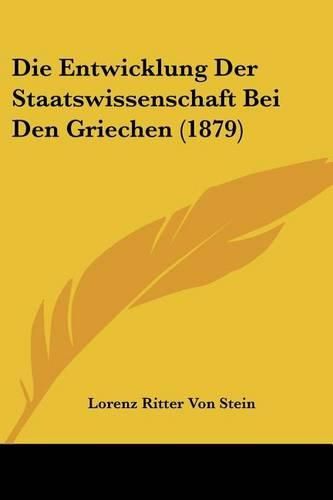 Cover image for Die Entwicklung Der Staatswissenschaft Bei Den Griechen (1879)