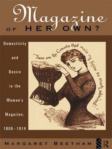 Cover image for A Magazine of Her Own?: Domesticity and Desire in the Woman's Magazine, 1800-1914