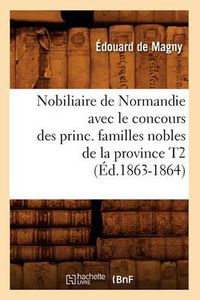 Cover image for Nobiliaire de Normandie Avec Le Concours Des Princ. Familles Nobles de la Province T2 (Ed.1863-1864)